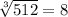 \sqrt[3]{512}=8