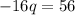 -16q=56