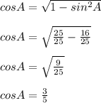 cos A=\sqrt{1-sin^2A}\\ \\cos A=\sqrt{\frac{25}{25}-\frac{16}{25}}\\ \\cos A=\sqrt{\frac{9}{25}}\\ \\cos A=\frac{3}{5}