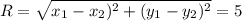 R=\sqrt{x_{1}-x_{2})^2+(y_{1}-y_{2})^2}=5