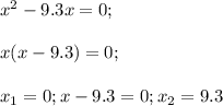 x^2-9.3x=0;\\\\x(x-9.3)=0;\\\\x_1=0;x-9.3=0;x_2=9.3