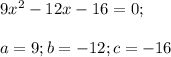 9x^2-12x-16=0;\\\\a=9;b=-12;c=-16