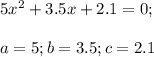 5x^2+3.5x+2.1=0;\\\\a=5;b=3.5;c=2.1