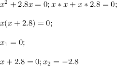 x^2+2.8x=0;x*x+x*2.8=0;\\\\x(x+2.8)=0;\\\\x_1=0;\\\\x+2.8=0;x_2=-2.8