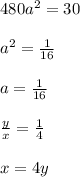 480a^2=30\\\\ a^2=\frac{1}{16}\\\\ a=\frac{1}{16}\\\\ \frac{y}{x}=\frac{1}{4}\\\\ x=4y