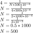 4=\frac{1}{N*500*10^{-6}}\\ N=\frac{1}{4*500*10^{-6}}\\ N=\frac{1}{2*1000*10^{-6}}\\ N=\frac{1}{2*10^{-3}}\\ N=0.5*1000\\ N=500