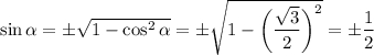 \sin\alpha=\pm\sqrt{1-\cos^2\alpha}=\pm\sqrt{1-\bigg(\dfrac{\sqrt{3}}{2}\bigg)^2}=\pm\dfrac{1}{2}