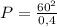 P=\frac{60^2}{0,4}