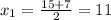 x_1=\frac{15+7}{2}=11