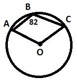 Точка o-центр окружности, угол abc=82. найдите величину угла aoc