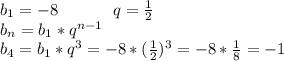 b_1=-8\ \ \ \ \ \ \ \ \ \ q=\frac{1}{2} \\ b_n=b_1*q^{n-1} \\ b_4=b_1*q^3=-8*(\frac{1}{2})^3=-8*\frac{1}{8}=-1