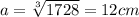 a=\sqrt[3]{1728}=12cm