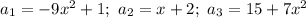 a_1=-9x^2+1; \ a_2=x+2; \ a_3=15+7x^2