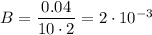 B = \dfrac{0.04}{10 \cdot 2} = 2 \cdot 10^{-3}