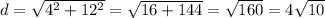 d= \sqrt{4^2+12^2}= \sqrt{16+144} = \sqrt{160} =4 \sqrt{10}