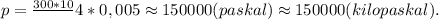 p=\frac{300*10}Х4*0,005}\approx150000(paskal)\approx150000(kilopaskal).