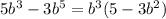 5b^3-3b^5=b^3(5-3b^2)