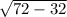 \sqrt{72-32}