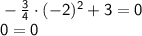 \sf -\frac{3}{4}\cdot(-2)^2+3=0\\ 0=0