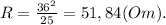 R=\frac{36^2}{25}=51,84(Om).