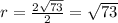 r=\frac{2\sqrt{73}}{2}=\sqrt{73}