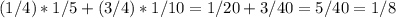 (1/4)*1/5 + (3/4)*1/10 = 1/20 + 3/40 = 5/40 = 1/8