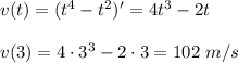 v(t)=(t^4-t^2)'=4t^3-2t\\ \\ v(3)=4\cdot 3^3-2\cdot 3=102~ m/s
