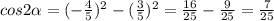 cos2\alpha=(-\frac{4}{5})^2-(\frac{3}{5})^2=\frac{16}{25}-\frac{9}{25}=\frac{7}{25}
