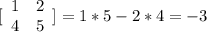 [\begin{array}{cc}1&2\\4&5\end{array}]\right] = 1*5 - 2*4 = -3