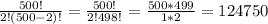 \frac{500!}{2!(500-2)!}=\frac{500!}{2!498!}=\frac{500*499}{1*2}=124750