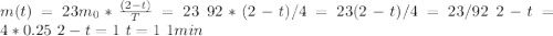 m(t) = 23 m_0 * \frac{(2-t)}{T} = 23 \ 92 * (2-t)/4 = 23 (2-t)/4 = 23/92 \ 2-t=4*0.25 \ 2-t=1 \ t=1 \ 1 min
