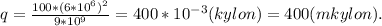 q=\frac{100*(6*10^6)^2}{9*10^9}=400*10^{-3}(kylon)=400(mkylon).