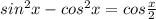 sin^2x-cos^2x=cos\frac{x}{2}