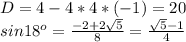 D=4-4*4*(-1)=20 \\ sin18^o= \frac{-2+2 \sqrt{5} }{8} = \frac{ \sqrt{5}-1 }{4}