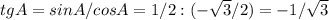 tgA= sinA/cosA= 1/2 : (-\sqrt{3}/2) = -1/\sqrt{3}