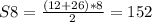S8= \frac{(12+26)*8}{2} =152