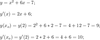 y=x^2+6x-7;\\\\y'(x)=2x+6;\\\\y(x_o)=y(2)=2^2+6*2-7=4+12-7=9;\\\\y'(x_o)=y'(2)=2*2+6=4+6=10;