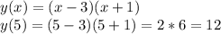 y(x)=(x-3)(x+1)\\y(5)=(5-3)(5+1)=2*6=12
