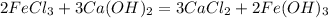 2 FeCl_{3} + 3 Ca(OH)_{2} = 3 CaCl_{2} + 2 Fe(OH)_{3}