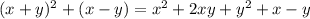 (x+y)^2+(x-y)=x^2+2xy+y^2+x-y