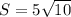 S=5\sqrt{10}