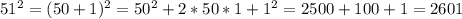 51^2=(50+1)^2=50^2+2*50*1+1^2=2500+100+1=2601