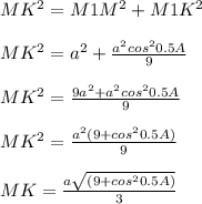 MK^2=M1M^2+M1K^2\\ \\MK^2=a^2+\frac{a^2cos^20.5A}{9}\\ \\MK^2=\frac{9a^2+a^2cos^20.5A}{9}\\ \\MK^2=\frac{a^2(9+cos^20.5A)}{9}\\ \\MK=\frac{a\sqrt{(9+cos^20.5A)}}{3}