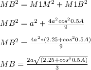 MB^2=M1M^2+M1B^2\\ \\MB^2=a^2+\frac{4a^2cos^20.5A}{9}\\ \\MB^2=\frac{4a^2*(2.25+cos^20.5A)}{9}\\ \\MB=\frac{2a\sqrt{(2.25+cos^20.5A)}}{3}