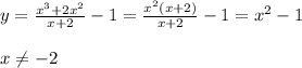 y=\frac{x^3+2x^2}{x+2}-1=\frac{x^2(x+2)}{x+2}-1=x^2-1 \\ \\ x\neq-2