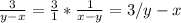 \frac{3}{y-x}= \frac{3}{1}*\frac{1}{x-y}=3/ y-x