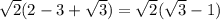 \sqrt{2}(2-3+\sqrt{3})=\sqrt{2}(\sqrt{3}-1)