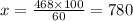 x = \frac{468 \times 100}{60} = 780