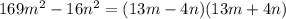 169m^2-16n^2=(13m-4n) (13m+4n)