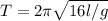 T= 2\pi \sqrt{16l/g}